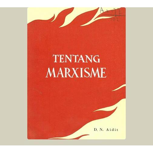 Tentang Marxisme. D.N Aidit. 1963. Akademi Ilmu Soail Aliarcham. Jakarta.