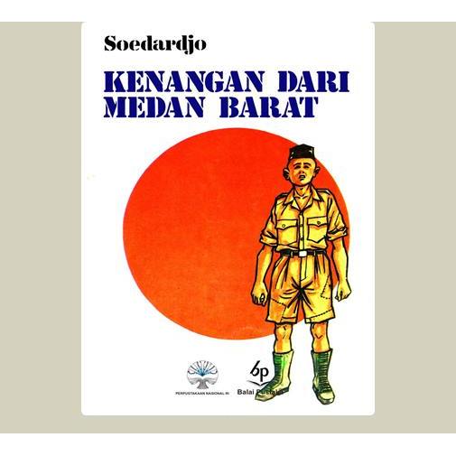 Kenangan Dari Medan Barat. Soedardjo. 1995. Balai Pustaka. Jakarta.