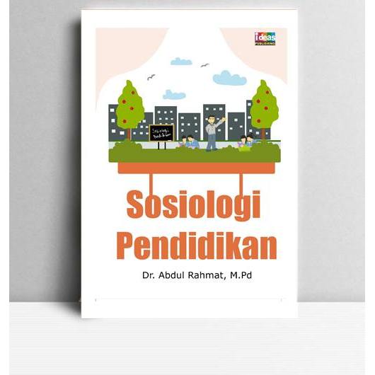 Sosiologi Pendidikan. Abdul Rahmat. TT. KT. Ideas Publishing.