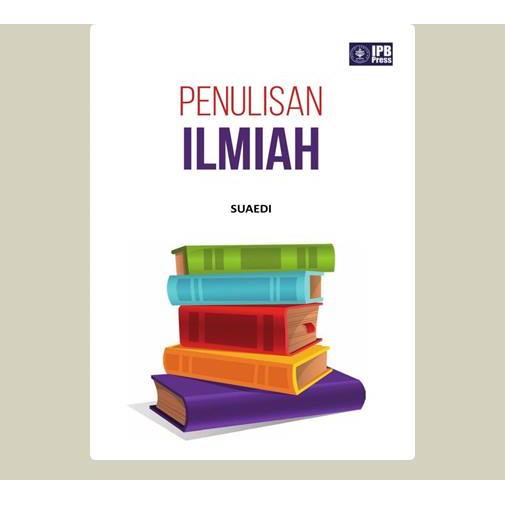 Penulisan Ilmiah. Suaedi. 2015. IPB Press. Bogor.