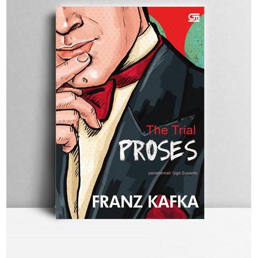 The Trial Proses. Franz Kafka. 2016. Jakarta. GPU.