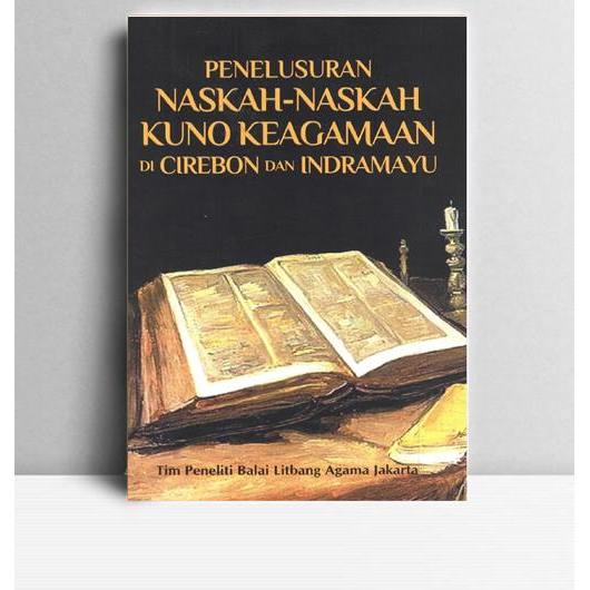 Penelusuran Naskah-Naskah Kuno Keagamaan Di Cirebon dan Indramayu. Agus Iswanto, dkk. 2016. Jakarta.