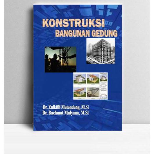 Konstruksi Bangunan Gedung. Zulkifli Matondang dan Rachmat Mulyana. 2012. Medan Unimed Press