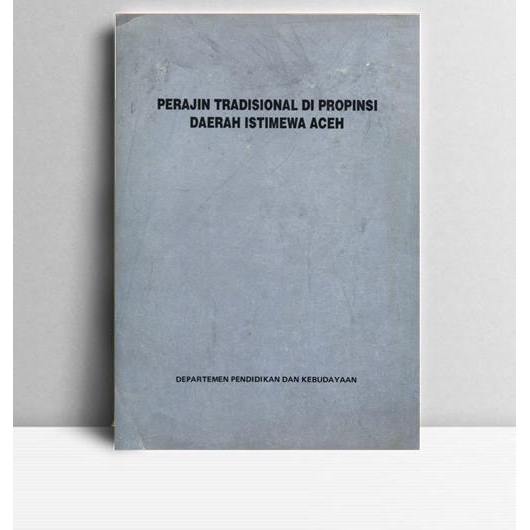Perajin Tradisional di Propinsi Daerah istimewa Aceh. Iskaandar Sabirin, dkk. 1992. Jakarta. Depdikb