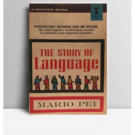 The Story of Language. Mario Pei. 1966. New York.  Mentor Book