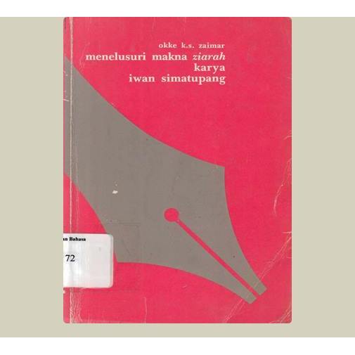 Menelusuri Makna Ziarah Karya Iwan Simatupang. Okke K.S Zaimar. TT. Penerbit. KT.