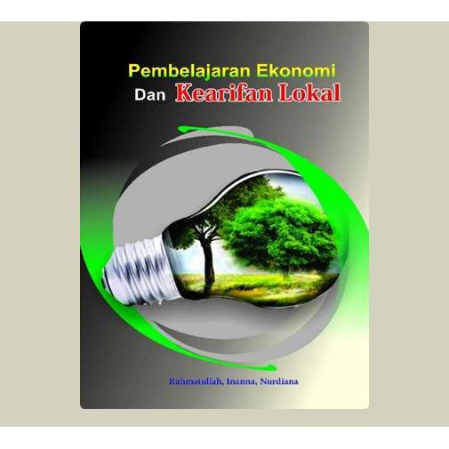 Pembelajaran Ekonomi Dan Kearifan Lokal. Rahmatullah,dkk. 2019. Makassar. CV. Nur Lina.