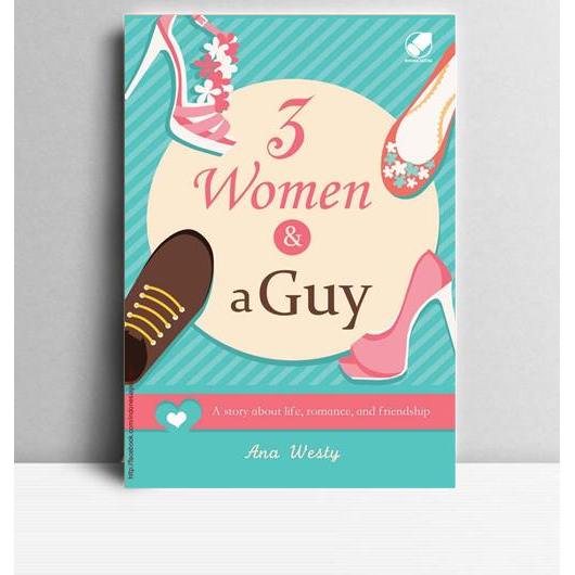 3 Women & A Guy. Ana Westy. 2015. Jakarta. Penerbit Bhuana Sastra.
