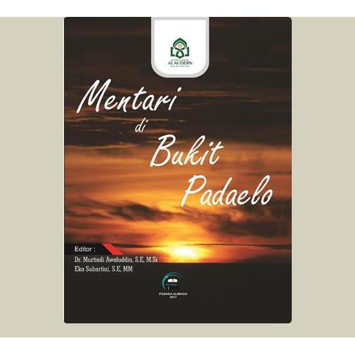 Mentari Di Bukit Padaelo. Dr. Murtiadi Awaluddin, S.E., M.Si (ed),dkk. 2017. Makassar. Pusaka Almaid