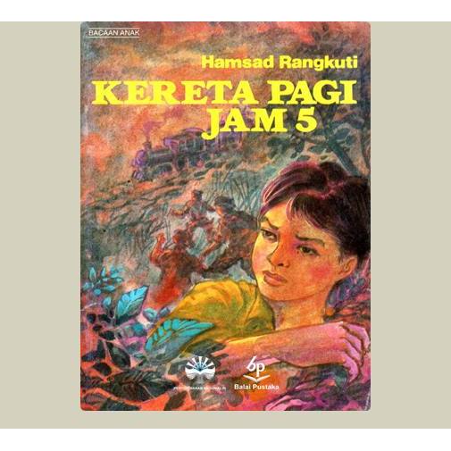 Kereta Pagi Jam 5. Hamsad Rangkuti. 1993. Balai Pustaka. Jakarta.