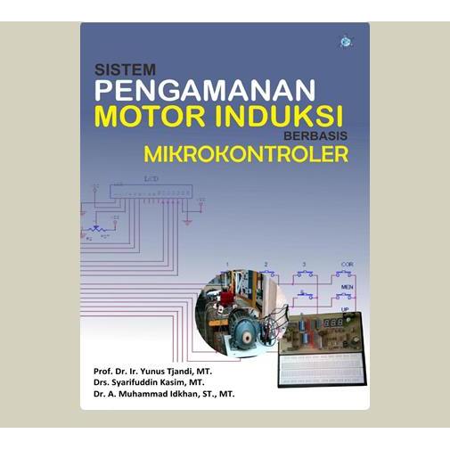 Sistem Pengamanan Motor Induksi Berbasis Mikrokontroler. Prof. Dr. Ir. Yunus Tjandi, Mt,dkk. 2019. M