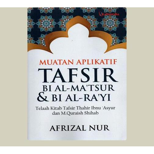 Muatan Aplikatif Tafsir Bi Al-Ma'tsur Dan Bi Al-Ra'yi; Telaah Kitab Tafsir Thahir Ibnu 'Asyur Dan M.