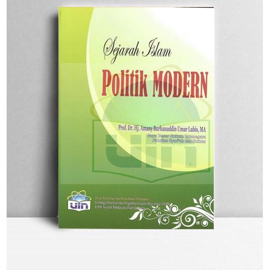 Sejarah Politik Islam Modern. Amany Lubis. 2018. Jakarta. UIN Syarif Hidayatullah
