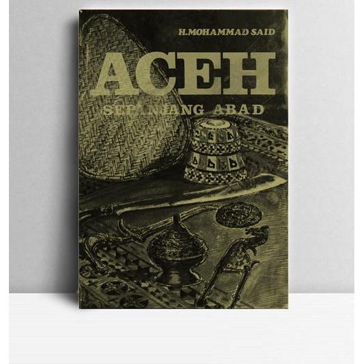 Aceh Sepanjang Abad. H Mohammd Said. 1981. Medan. Pt Percetakan Dan Penerbitan Waspada Medan. 980