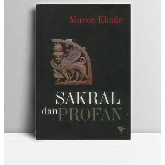 Sakral Dan Profan. Mircea Ellade. 2002. Yogyakarta. FPB.