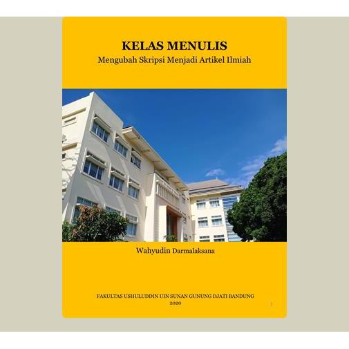 Kelas Menulis; Mengubah Skripsi Menjadi Artikel Ilmiah. 2020. Bandung. Fakultas Ushuluddin UIN SGD B