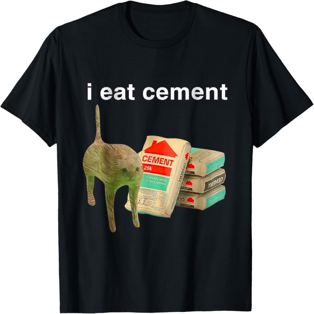 I Eat Cement Cursed Cat Funny Oddly Specific Dank Meme T-Shirt