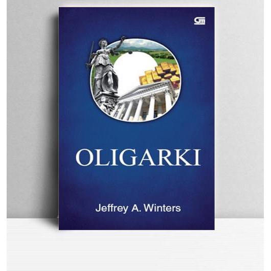Oligarki. Jeffrey A Winters. 2011. Gramedia. Jakarta