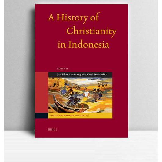 A History Of Christianity In Indonesia. Jan Sihar Aritonang, et,al. 2008. Leiden. BRILL.