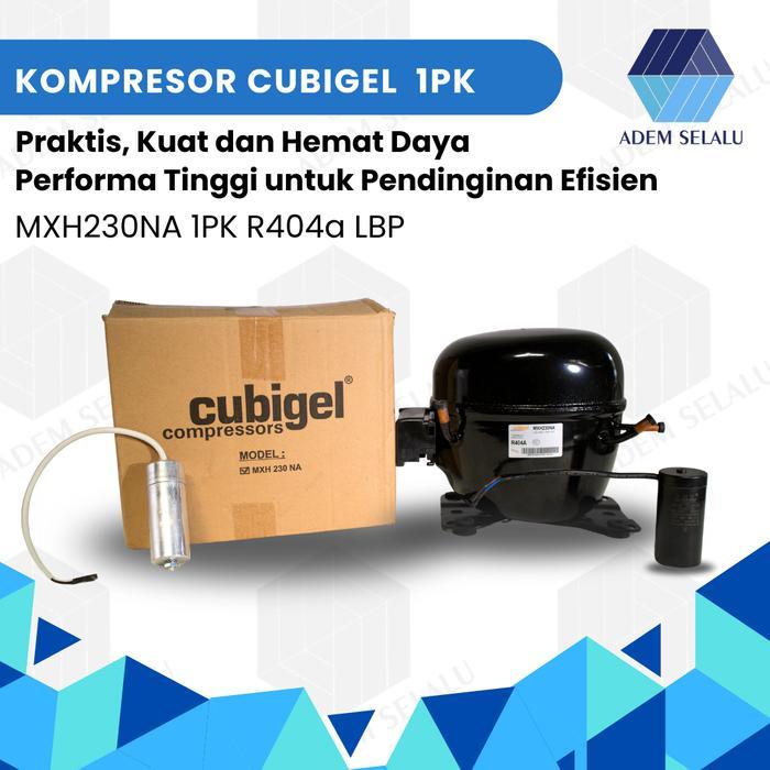 KOMPRESOR CUBIGEL MXH230NA | KOMPRESOR FREEZER/KULKAS 1PK R404a LBP ( Pengganti KULTHORN WJ2440ZK ) 