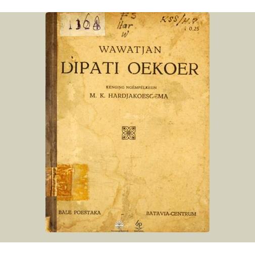 Wawatjan Dipati Oekoer. M. K. Hardjakoesoema. 1934. Balai Pustaka. Jakarta.