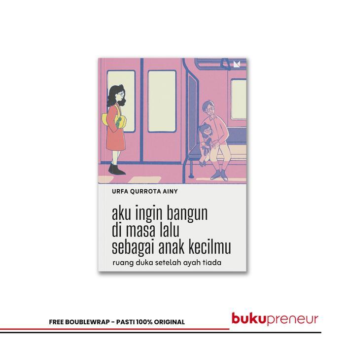 Aku Ingin Bangun Di Masa Lalu Sebagai Anak Kecilmu - Urfa Qurrota Ainy