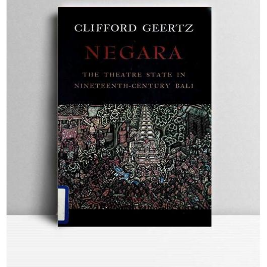 Negara. Clifford Geertz. 1980. New Jersey. PUP