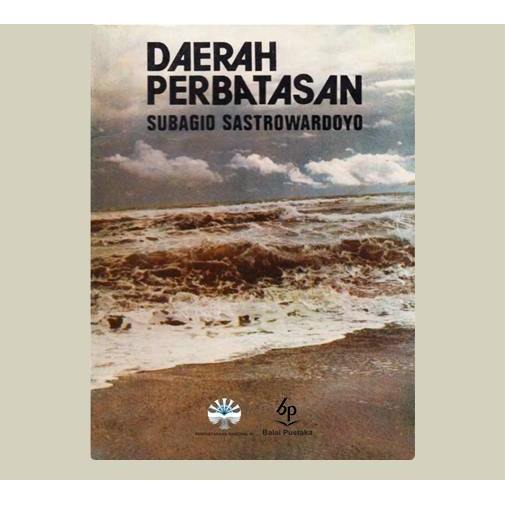 Daerah Perbatasan. Subagio Sastrowardoyo. 1982. Balai Pustaka. Jakarta.