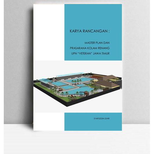 Karya Rancangan Master Plan dan Prasarana Kolam Renang UPM Veteran JAwa Timur. Syaifuddin Zuhri. 200