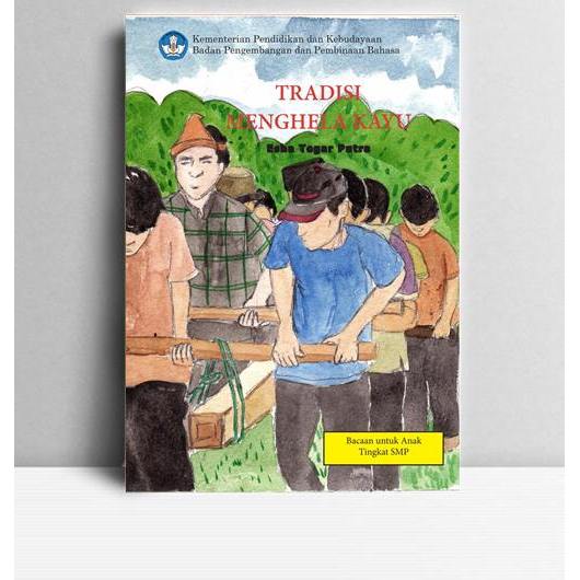 Tradisi Menghela Kayu. Esha Tegar Putra. 2018. Jakarta. BPPB