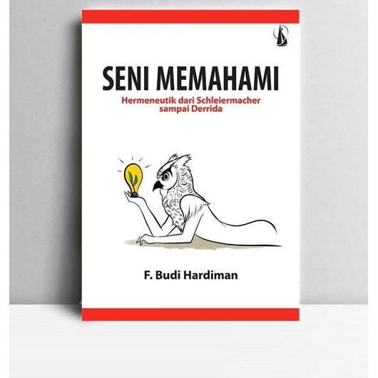Seni Memahami. F Budi Hardiman.  2015. Yogyakarta. Kanisius