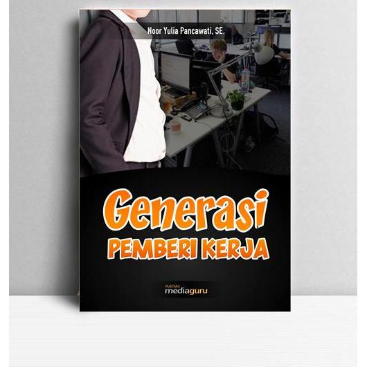 Generasi Pemberi Kerja. Noor Yulia Pancawati. 2018. Surabaya. PMG