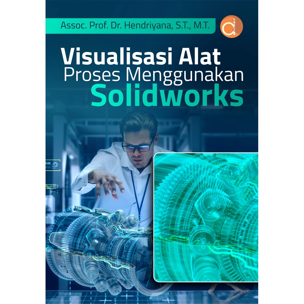 Buku Visualisasi Alat Proses Menggunakan Solidworks | Assoc. Hendriyana | Buku Teknik
