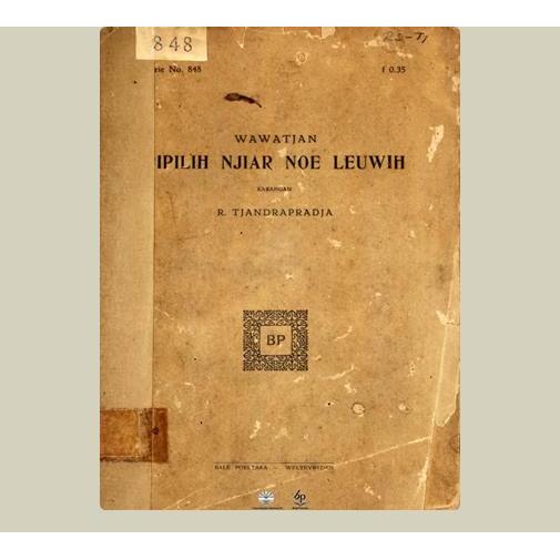 Wawatjan Pipilih Njiar Noe Leuwih. R. Tjandrapradja. 1929. Balai Pustaka. Jakarta.