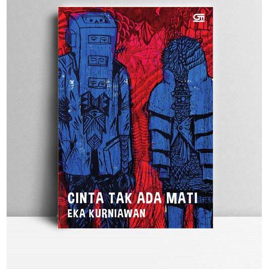 Cinta Tak Ada Mati. Eka Kurniawan. 2018. Jakarta. GPU.