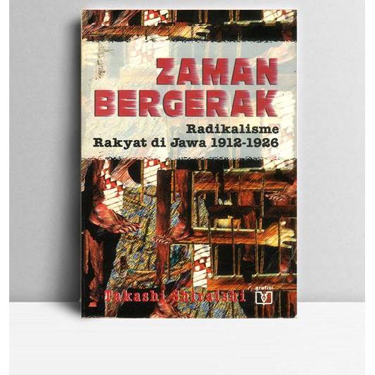 Zaman Bergerak Radikalisme Rakyat Di Jawa. Takashi Shiraishi. 1997. Jakarta. Pustaka Utama Grafiti.
