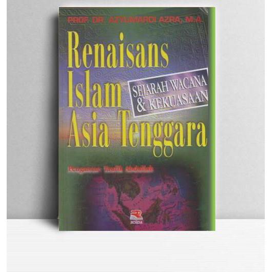 Renaisans Islam Asia Tenggara. Azyumardi Azra. 1999. Bandung. RR.
