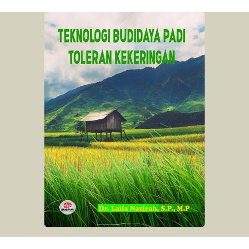Teknologi Budidaya Padi Toleran Kekeringan. Dr. Laila Nazirah, S.P., M.P. 2018. Lhokseumawe. Sefa Bu