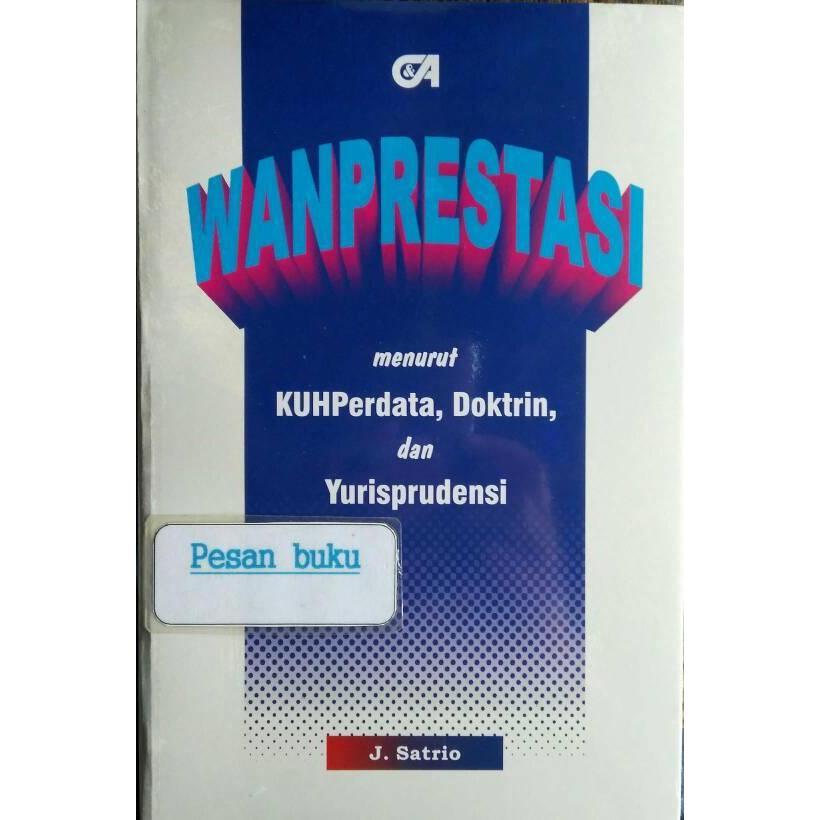 BUKU WANPRESTASI MENURUT KUHPERDATA DOKTRIN DAN YURISPRUDENSI SATRIO