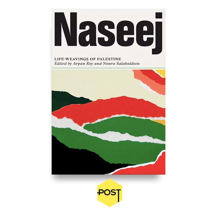 Naseej Life-Weavings Of Palestine - Edited By Arpan Roy And Noura Salahaldeen