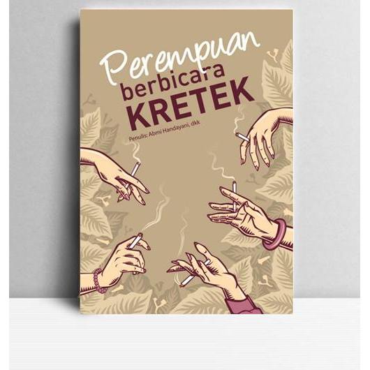 Perempuan Berbicara Kretek. Abi HAndayani, dkk. 2012. Jakarta. IB.