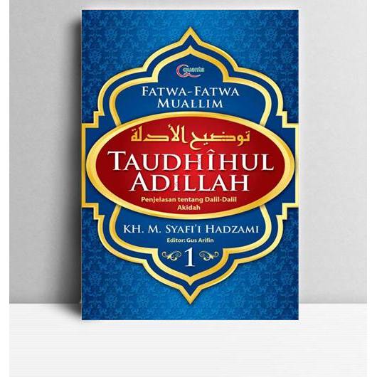 Taudhihul Adillah Buku 1. K.H M. Syafi'i Hadzami. 2010. Jakarta. EMK.