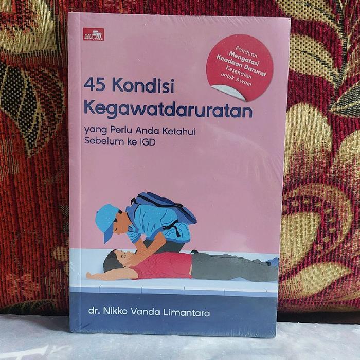 BUKU ORIGINAL 45 KONDISI KEGAWATDARURATAN YANG PERLU ANDA KETAHUI SEBELUM KE IGD DR NIKKO VANDA