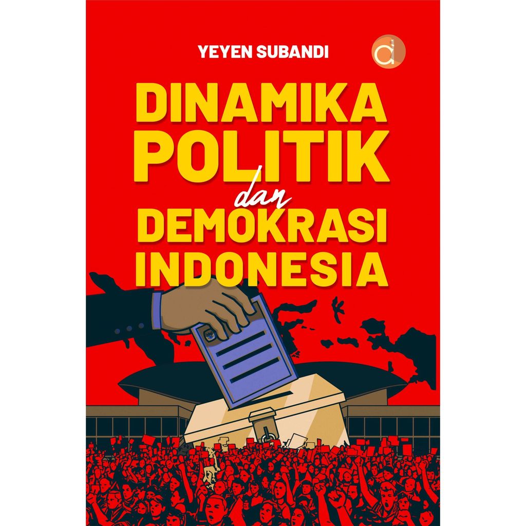 Buku Dinamika Politik Dan Demokrasi Indonesia | Yeyen Subandi | Buku Ekonomi Islam