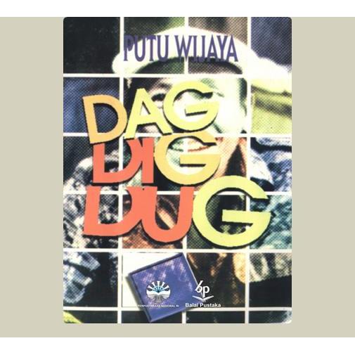 Dag Dig Dug. Putu Wijaya. 1986. Balai Pustaka. Jakarta.
