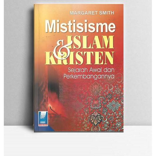 Mistisisme Islam & Kristen. Margaret Smith. 1995. Jakarta. GMP.