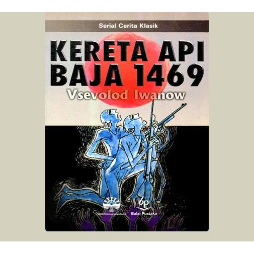 Kereta Api Baja 1469. Vsevolod Iwanow. TT. Balai Pustaka. Jakarta.