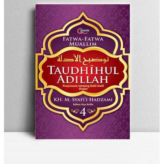 Taudhihul Adillah Buku 4. K.H M. Syafi'i Hadzami. 2010. Jakarta. EMK.
