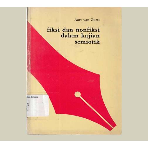 Fiksi & Nonfiksi Dalam Kajian Semiotik. Aart van Zoest. 1990. Intermasa. Jakarta.