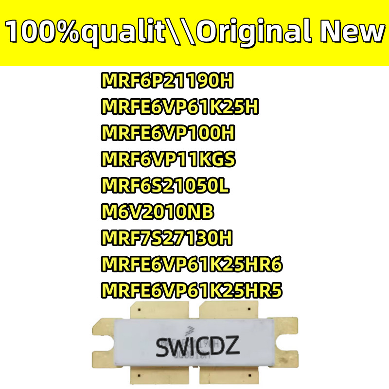 100% new original MRF6P21190H MRFE6VP61K25H 6VP100H MRF6VP11KGS MRF6S21050L M6V2010NB MRF7S27130H